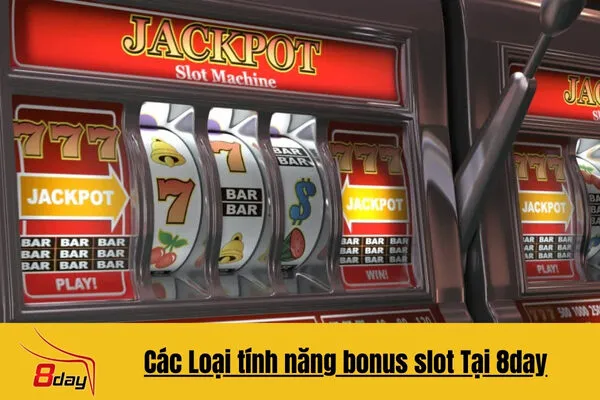 Tìm Hiểu Các Tính Năng Bonus  Slot 8day