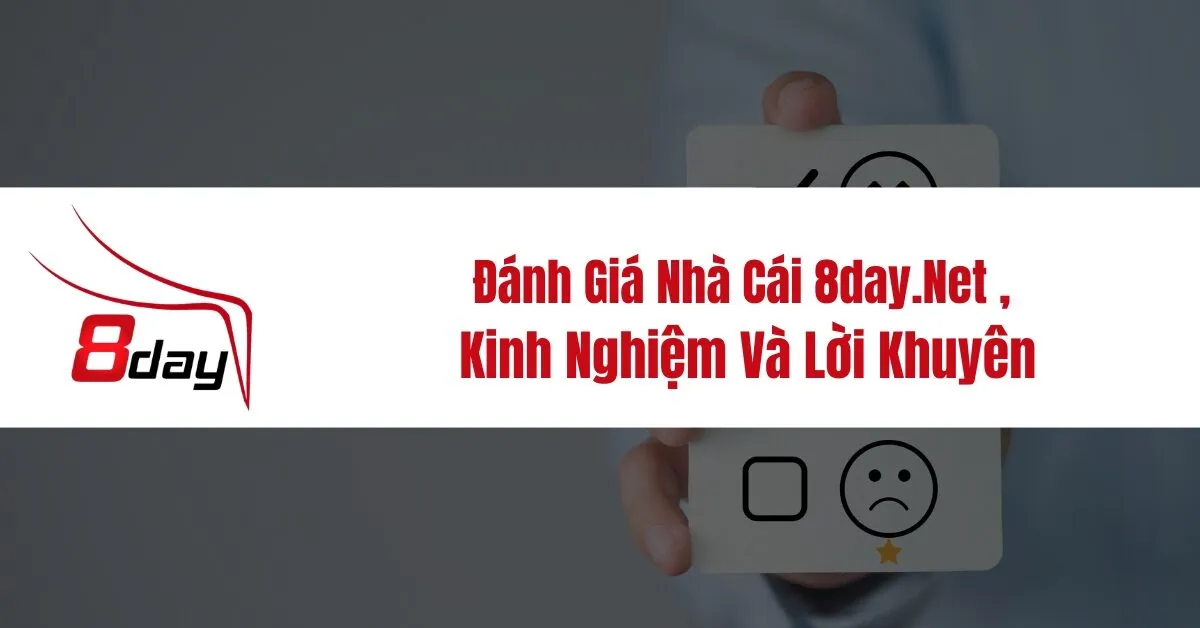 Đánh Giá Nhà Cái 8day.Net , Kinh Nghiệm Và Lời Khuyên