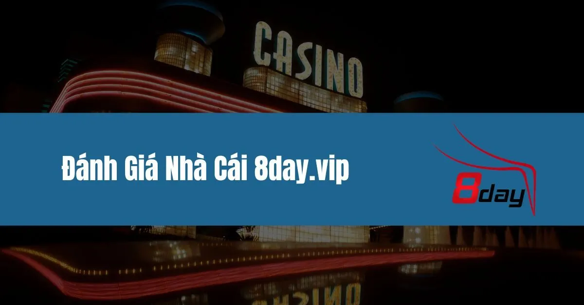 Đánh Giá Nhà Cái 8day.vip