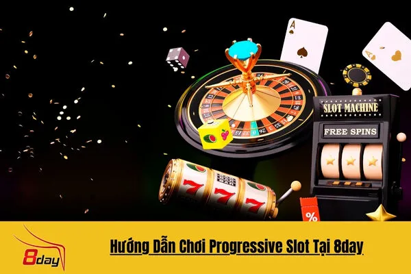 Hướng Dẫn Chơi Progressive Slot Tại 8day