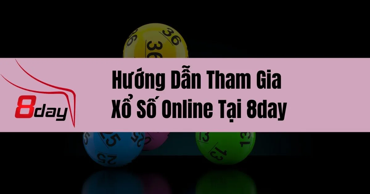 Hướng Dẫn Tham Gia Xổ Số Online Tại 8day