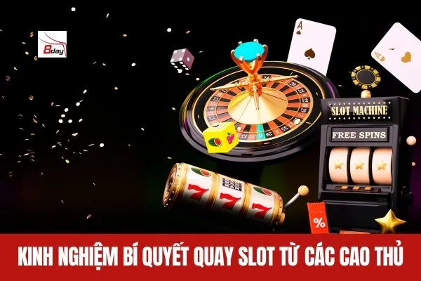 Kinh nghiệm bí quyết quay slot 8day từ các cao thủ