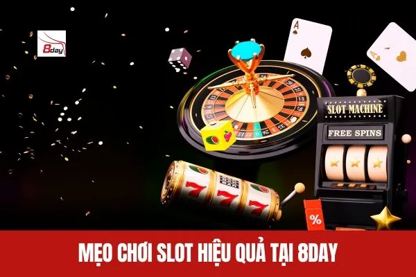 Mẹo Chơi Slot Hiệu Quả Tại 8day