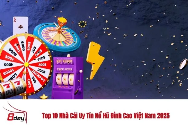 Top 10 Nhà Cái Uy Tín Nổ Hũ Đỉnh Cao Việt Nam 2025