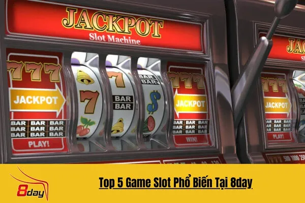 Top 5 Game Slot Phổ Biến Tại 8day