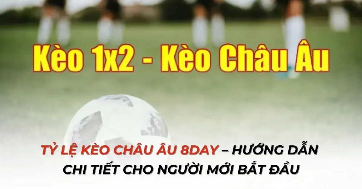 Tỷ lệ kèo châu Âu 8day